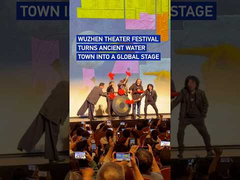 Wuzhen Theater Festival turns ancient water town into a global stage