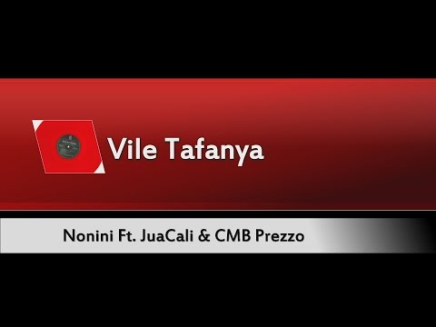 Nonini - Vile Tafanya (Ft. CMB Prezzo & JuaCali)