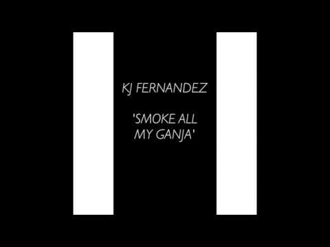 KJ Fernandez -   SMOKE ALL MY GANJA