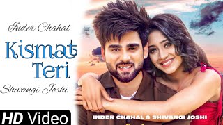 Inder Chahal - Kismat Teri Shivangi Joshi New Punjabi Song 2021| Eh Tan Kismat Teri Kam Kargi Jatta