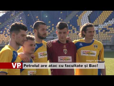 Petrolul are atac cu facultate și Bac!