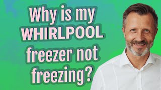 Why is my Whirlpool freezer not freezing?