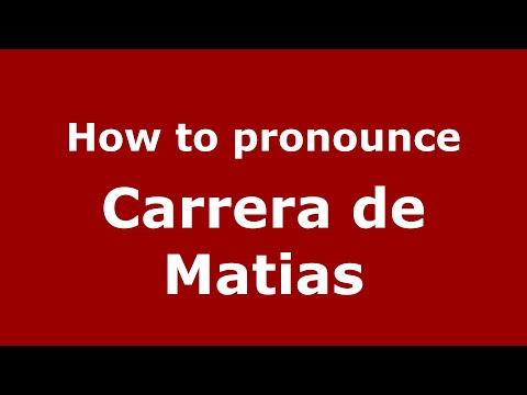 How to pronounce Carrera de Matias (Mexico/Mexican Spanish) - PronounceNames.com