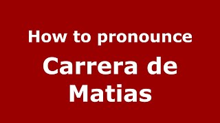 How to pronounce Carrera De Matias