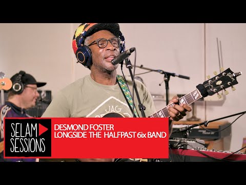 Selam Sessions: Desmond Foster Longside The Halfpast 6ix Band
