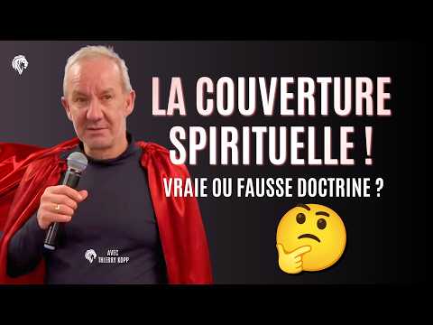 La couverture spirituelle, VRAIE ou FAUSSE doctrine ? 🤔