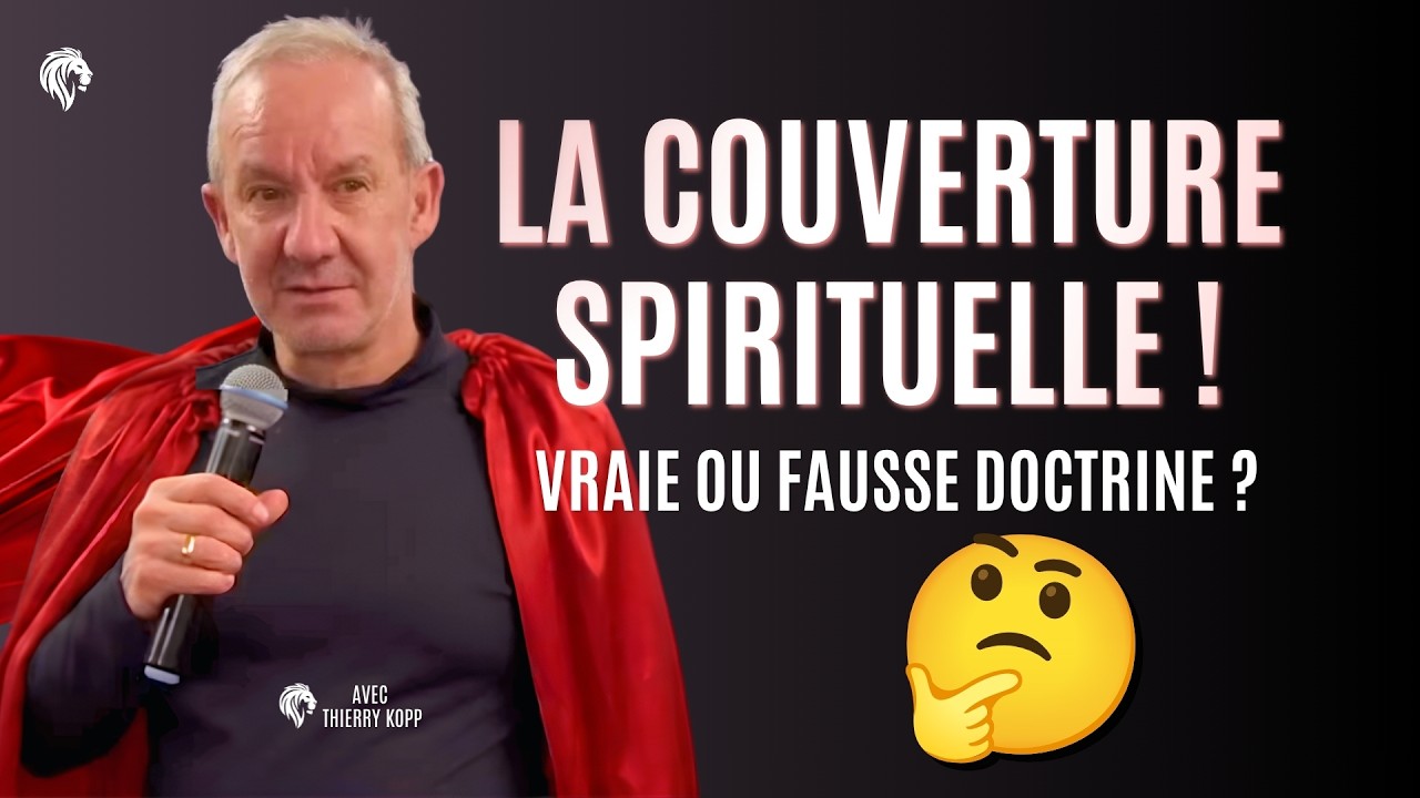 La couverture spirituelle, VRAIE ou FAUSSE doctrine ? 🤔