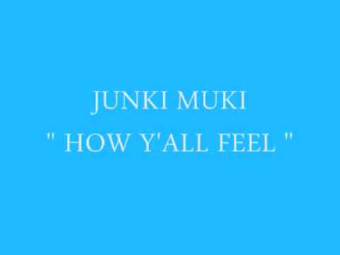 Junki Muki - How Y'all Feel
