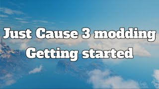 Just Cause 3 Modding - Getting Started