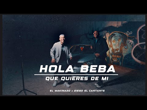El Makinazo, Diego El Cantante - Hola Beba / Que Quieres De Mi (Video Oficial)