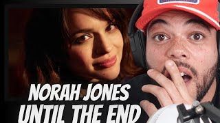 A FAVORITE!| FIRST TIME HEARING Norah Jones  - Until The End REACTION
