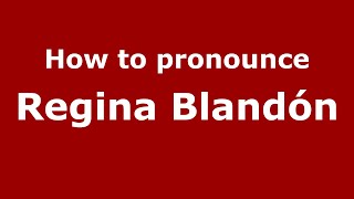 How to pronounce Regina Blandón