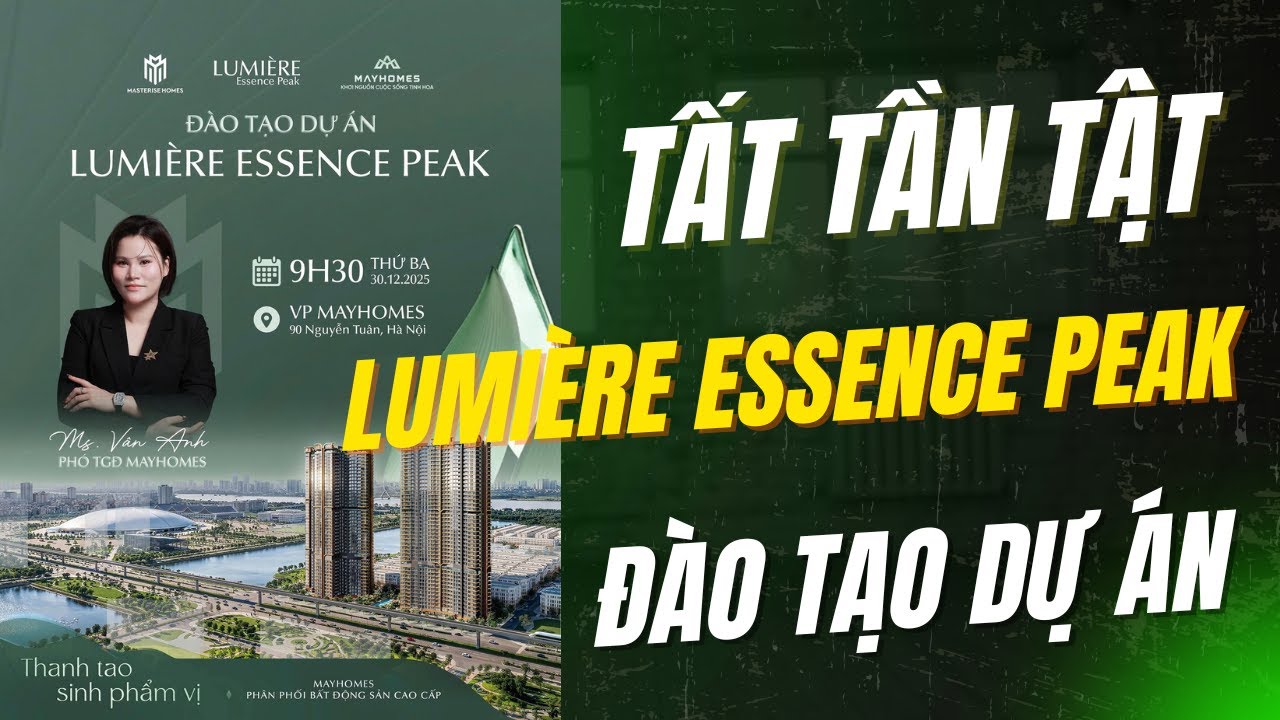 Đào tạo dự án LUMIÈRE Essence Peak Vinhomes Cổ Loa – Tổng quan phân tích từ bà Vân Anh, Phó Tổng Giám đốc Mayhomes