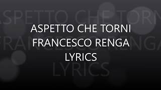 Aspetto che torni Lyrics - Francesco Renga
