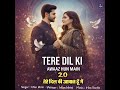 Tere Dil Ki Awaaz Hun Main 2 0