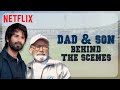 Pankaj Kapur & Shahid Kapoor’s Father-Son Bond | Jersey | Behind The Scenes | Netflix India