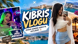🇨🇾 KIBRIS VLOGU | Doğum Günü Tatilim, Gezdiğim Yerler ve Kıbrıs Maceram ✈️🤍