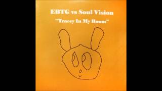 EBTG vs. Soul Vision - Tracey In My Room (Lazy Dog Bootleg Vocal Mix) (2000)