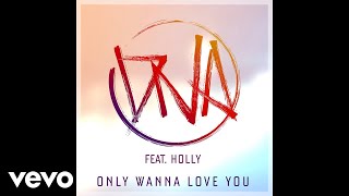 DNA - Only Wanna Love You (Audio) ft. Holly