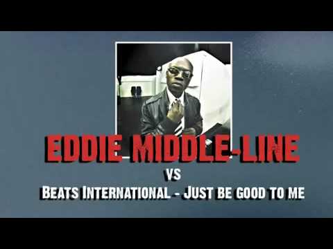 Eddie Middle-Line vs Beats International - Just Be Good To Me