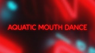 Aquatic Mouth Dance Music Video
