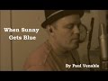 When Sunny Gets Blue - cover by Paul Venable