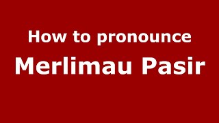 How to pronounce Merlimau Pasir
