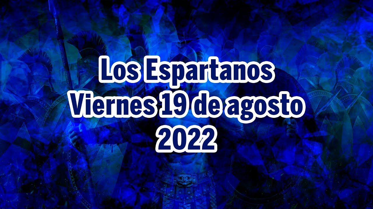 Los Espartanos - 19 de agosto 2022