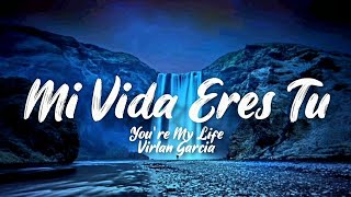 Mi Vida Eres Tu - Virlan Garcia (Letra/English Lyrics)