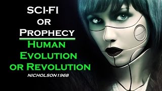 Sci-Fi or Prophecy/Human Evolution or Revolution! Nicholson1968