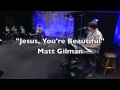 "Jesus You're Beautiful"-Matt Gilman 