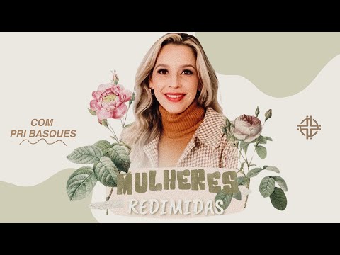 Mulheres Redimidas - Culto de mulheres - Priscila Basques