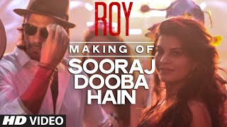 Making of &#39;Sooraj Dooba Hain&#39; Video Song | Roy | Arijit singh | Arjun Rampal | Jacqueline