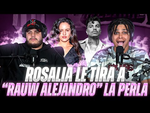 REACCIÓN a “LA PERLA” de ROSALIA! TIRADERA a ¿RAUW ALEJANDRO? O NO? 