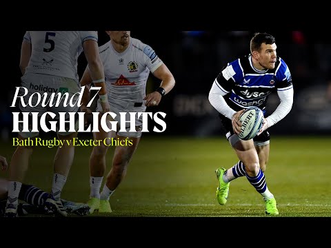 📺 Match Highlights: Bath Rugby v Exeter Chiefs | Premiership Round 7