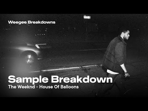 Sample Breakdown - House Of Balloons by The Weeknd