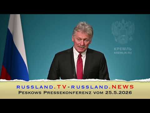Peskows Pressekonferenz vom 25.5 .2026
