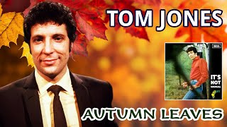 Tom Jones - Autumn Leaves (Along Came Jones - 1965)