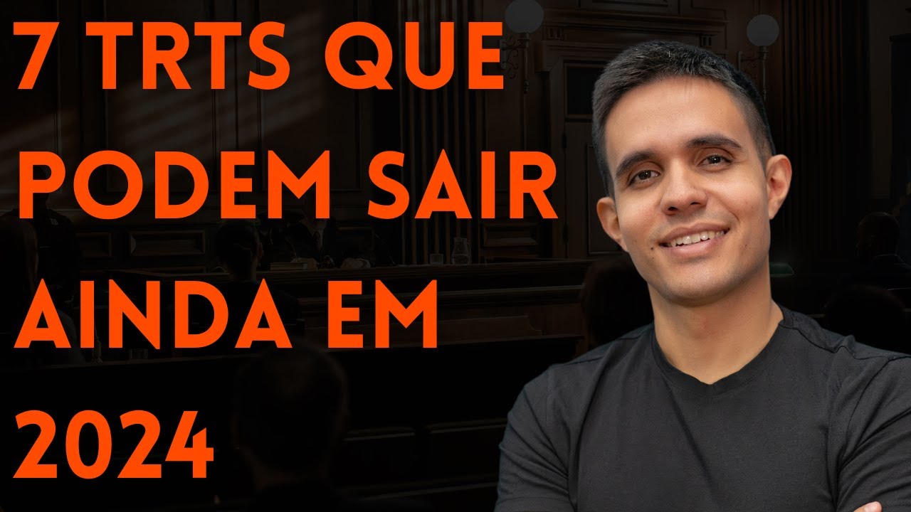 Concurso TRT: 7 editais de TRTs que podem (e devem) sair em 2024!