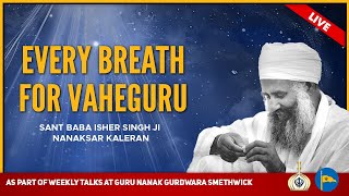 Every Breath For Vaheguru - Sant Baba Isher Singh Ji Nanaksar Kaleran - By Bibi Sundar Kaur
