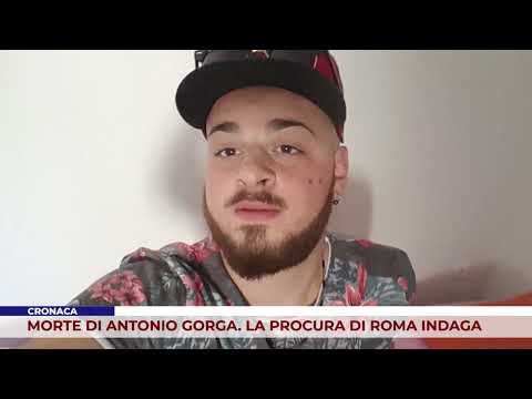 CRONACA. MORTE DI ANTONIO GORGA. LA PROCURA DI ROMA INDAGA