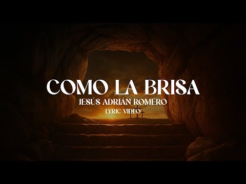 Jesús Adrián Romero - Como La Brisa (Lyric Video)