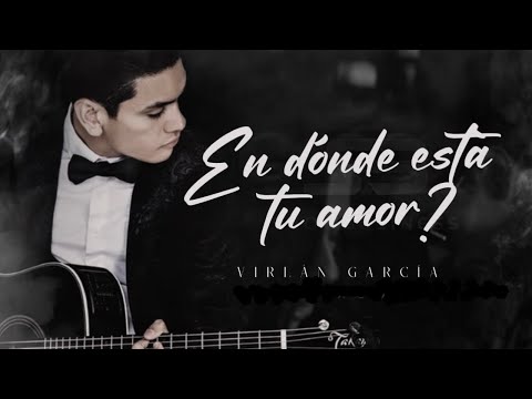 (LETRA) ¨EN DÓNDE ESTÁ TU AMOR¨ - Virlán García (Lyric Video)