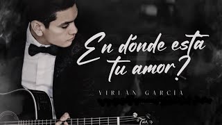 (LETRA) ¨EN DONDE ESTA TU AMOR¨ - Virlan Garcia (Lyric Video)
