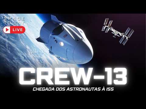 ASTRONAUTAS DA CREW -13 CHEGAM NA ESTAÇÃO ESPACIAL INTERNACIONAL