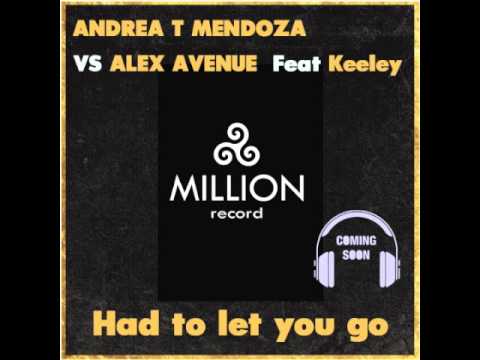 Andrea T Mendoza Vs Alex Avenue Feat Keeley ' Had to let you go '