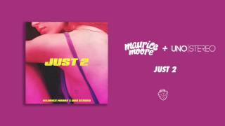 Just 2 - Maurice Moore x UNO Stereo [Official Audio]
