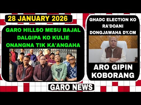 Garo News:28 January 2026/Garo Hillso dalbea mesu bajal ko kuligen aro CM bachi rorama?