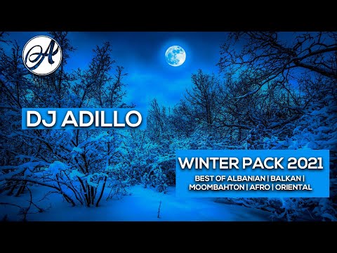 DJ ADILLO - WINTER PACK 2021 | BEST OF ALBANIAN | BALKAN | MOOMBAHTON | AFRO | ORIENTAL REMIX 2021