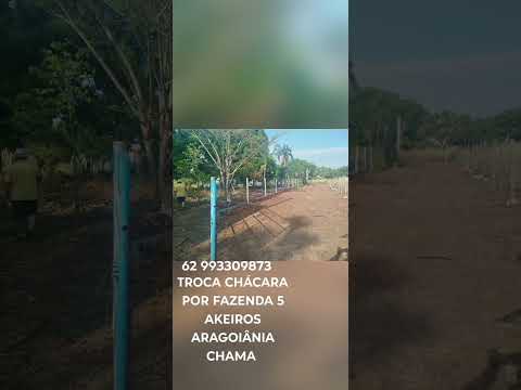 troca chácara por fazenda 5 akeiros Aragoiânia Goiás